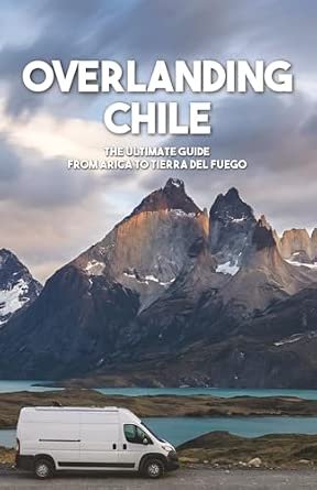 Overlanding Chile: The ultimate guide from Arica to Tierra del Fuego Overlanding Chile: The ultimate guide from Arica to Tierra del Fuego