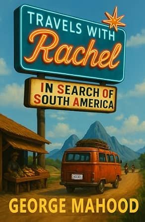 Travels with Rachel: In Search of South America Travels with Rachel: In Search of South America