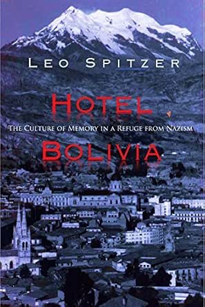 Hotel Bolivia: The Culture of Memory in a Refuge From Nazism Hotel Bolivia: The Culture of Memory in a Refuge From Nazism