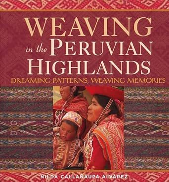 Weaving in the Peruvian Highlands Weaving in the Peruvian Highlands