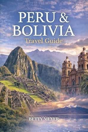 Peru & Bolivia Travel Guide: Smart Routes, Real Costs and Insider Access Peru & Bolivia Travel Guide: Smart Routes, Real Costs and Insider Access