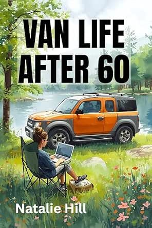 Van Life After 60: Van Life After 60: What I Learned (and Wish I’d Known) When I Started Van Life at 72