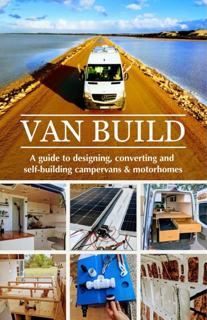 Van Build: A complete DIY guide to designing, Van Build: A complete DIY guide to designing, converting and self-building your campervan or motorhome