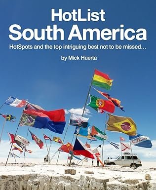 HotList South America: HotSpots and the Top Intriguing Best Not To Be Missed